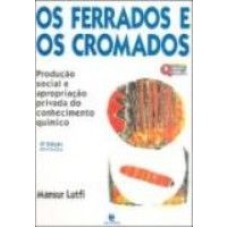 FERRADOS E OS CROMADOS, OS - PRODUCAO SOCIAL E...