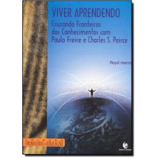 VIVER APRENDENDO - CRUZANDO FRONTEIRAS DOS CONHECIMENTOS COM PAULO FREIRE E - 1