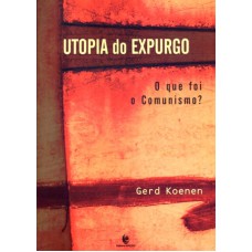 UTOPIA DO EXPURGO - O QUE FOI O COMUNISMO