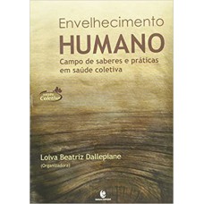 ENVELHECIMENTO HUMANO - CAMPO DE SABERES E PRATICAS EM SAUDE COLETIVA - 1