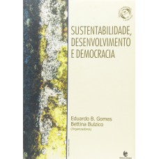 SUSTENTABILIDADE, DESENVOLVIMENTO E DEMOCRACIA - COL.RELACOES INTERNACIONAI - 1