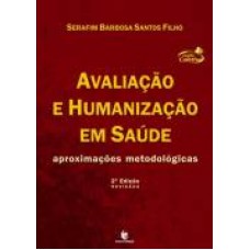 AVALIACAO E HUMANIZACAO EM SAUDE - APROXIMACOES METODOLOGICAS