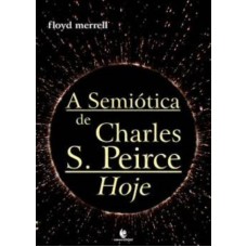 SEMIOTICA DE CHARLES S. PEIRCE HOJE, A