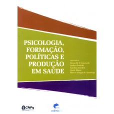 PSICOLOGIA FORMACAO POLITICAS E PRODUCAO EM SAUDE