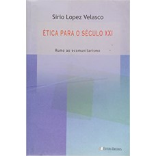 ETICA PARA O SECULO XXI - RUMO AO ECOMUNITARISMO - 1