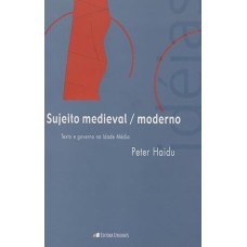 SUJEITO MEDIEVAL / MODERNO - TEXTO E GOVERNO NA IDADE MEDIA - 1