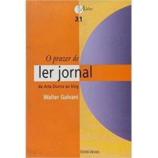 PRAZER DE LER JORNAL, O - DA ACTA DIURNA AO BLOG - COL. ALDUS - 1