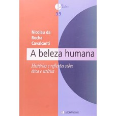 BELEZA HUMANA, A - HISTORIAS E REFLEXOES SOBRE ETICA E ESTETICA - 1ª