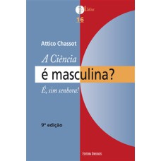 A CIÊNCIA É MASCULINA? É, SIM SENHORA! - 9ª ED