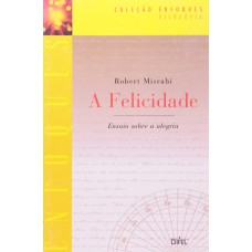 A FELICIDADE - (COLEÇÃO ENFOQUES)