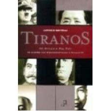 TIRANOS - DE HITLER A POL POT - OS HOMENS QUE...