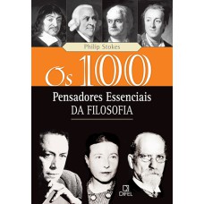 OS 100 PENSADORES ESSENCIAIS DA FILOSOFIA