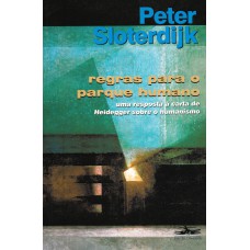 REGRAS PARA O PARQUE HUMANO - UMA RESPOSTA À CARTA DE HEIDEGGER SOBRE O HUMANISMO