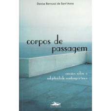 CORPOS DE PASSAGEM - ENSAIOS SOBRE A SUBJETIVIDADE CONTEMPORÂNEA