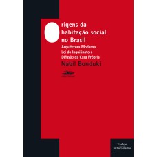 ORIGENS DA HABITAÇÃO SOCIAL NO BRASIL - ARQUITETURA MODERNA, LEI DO INQUILINATO E DIFUSÃO DA CASA PRÓPRIA