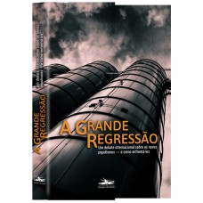 A GRANDE REGRESSÃO - UM DEBATE INTERNACIONAL SOBRE OS NOVOS POPULISMOS - E COMO ENFRENTÁ-LOS