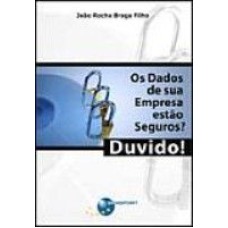 DADOS DA SUA EMPRESA ESTAO SEGUROS, OS ? DUVIDO! - 1