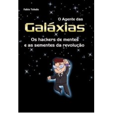 AGENTE DAS GALAXIAS, O - OS HACKERS DE MENTES E AS SEMENTES DA REVOLUCAO - 1