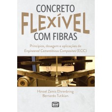 CONCRETO FLEXÍVEL COM FIBRAS. PRINCÍPIOS, DOSAGEM E APLICAÇÕES DO ENGINEERED CEMENTITIOUS COMPOSITES