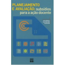 PLANEJAMENTO E AVALIAÇÃO - SUBSÍDIOS PARA A AÇÃO DOCENTE