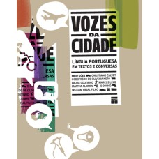 VOZES DA CIDADE : LÍNGUA PORTUGUESA EM TEXTOS E CONVERSAS