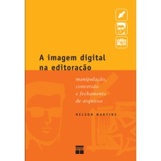 A IMAGEM DIGITAL NA EDITORAÇÃO : MANIPULAÇÃO, CONVERSÃO E FECHAMENTO DE ARQUIVOS