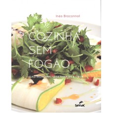 COZINHA SEM FOGAO - GASTRONOMIA VEGETARIANA E CRUA