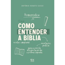 COMO ENTENDER A BÍBLIA: ORIENTAÇÕES PRÁTICAS PARA A CORRETA INTERPRETAÇÃO DAS ESCRITURAS SAGRADAS - HERMENÊUTICA