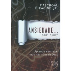 ANSIEDADE... POR QUÊ? APRENDA A ENTREGAR TUDO NAS MÃOS DE DEUS