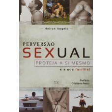 PERVERSAO SEXUAL - PROTEJA A SI MESMO E A SUA FAMILIA - 1