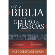 A BÍBLIA E A GESTÃO DE PESSOAS: TRABALHANDO MENTES & CORAÇÕES