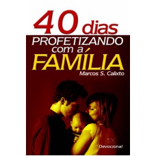 40 DIAS PROFETIZANDO COM A FAMILIA