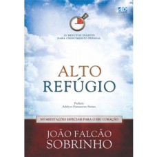 ALTO REFÚGIO - 365 MEDITAÇÕES ESPECIAIS PARA O SEU CORAÇÃO: 15 MINUTOS DIÁRIOS PARA CRESCIMENTO PESSOAL