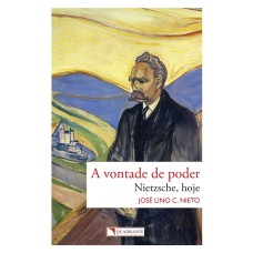 A VONTADE DE PODER - NIETZSCHE, HOJE