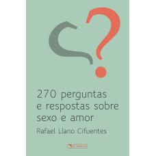 270 PERGUNTAS E RESPOSTAS SOBRE SEXO E AMOR