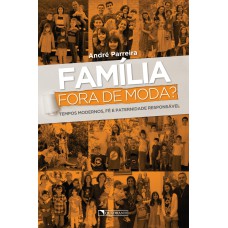 FAMÍLIA FORA DE MODA?