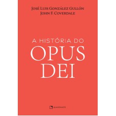 A HISTÓRIA DO OPUS DEI