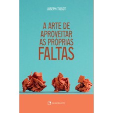 A ARTE DE APROVEITAR AS PRÓPRIAS FALTAS