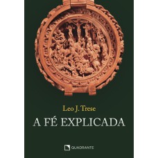 A FÉ EXPLICADA - CAPA DURA