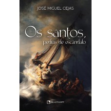 OS SANTOS, PEDRAS DE ESCÂNDALO