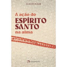 A AÇÃO DO ESPÍRITO SANTO NA ALMA