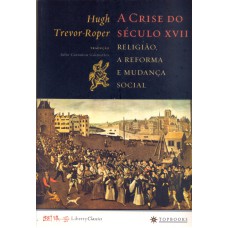 A CRISE DO SÉCULO XVII: RELIGIÃO, A REFORMA E MUDANÇA SOCIAL