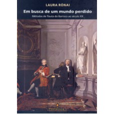 EM BUSCA DE UM MUNDO PERDIDO: MÉTODOS DE FLAUTA DO BARROCO AO SÉCULO XX