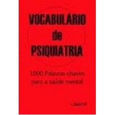 VOCABULARIO DE PSIQUATRIA - 1000 PALAVRAS CHAVES PARA