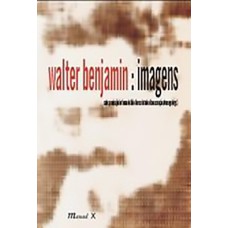 WALTER BENJAMIN: IMAGENS - 1