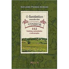 FANTASTICO MUNDO DOS VINHOS, O: 112 HISTORIAS, CURIOSIDADES E INFORMACOES - 1