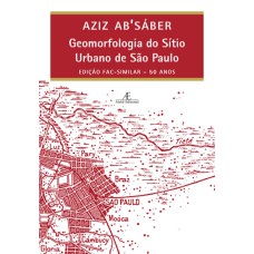 GEOMORFOLOGIA DO SÍTIO URBANO DE SÃO PAULO: EDIÇÃO FAC-SIMILAR - 50 ANOS