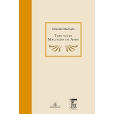 TRÊS VEZES MACHADO DE ASSIS