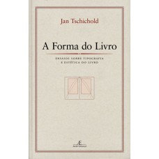 A FORMA DO LIVRO: ENSAIOS SOBRE TIPOGRAFIA E ESTÉTICA DO LIVRO