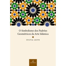 O SIMBOLISMO DOS PADRÕES GEOMÉTRICOS DA ARTE ISLÂMICA